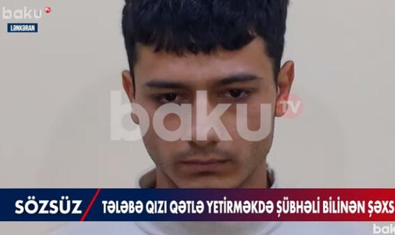 Sevgilisini öldürüb, basdıran tələbə... - Video