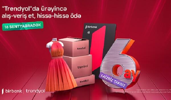 Birbank sahiblərinə “Trendyol”da 6 aylıq faizsiz taksit imkanı