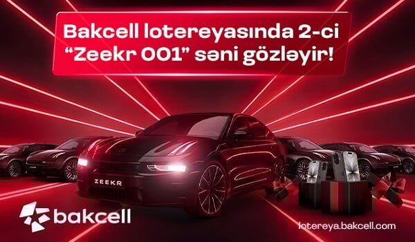 "Bakcell" lotereyasında 2-ci “Zeekr 001” səni gözləyir!