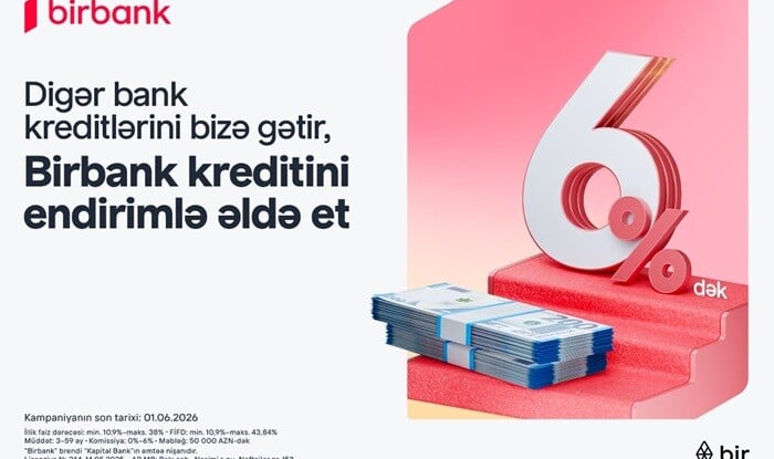 Kreditinizi "Birbank"a gətirin, 6%-dək endirim qazanın